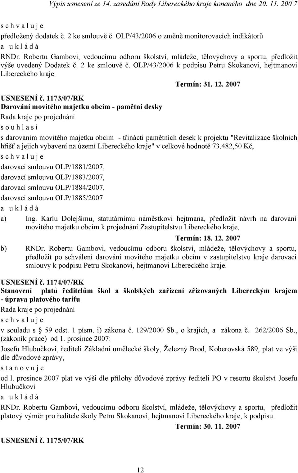 1173/07/RK Darování movitého majetku obcím - pamětní desky s darováním movitého majetku obcím - třinácti pamětních desek k projektu "Revitalizace školních hřišť a jejich vybavení na území Libereckého