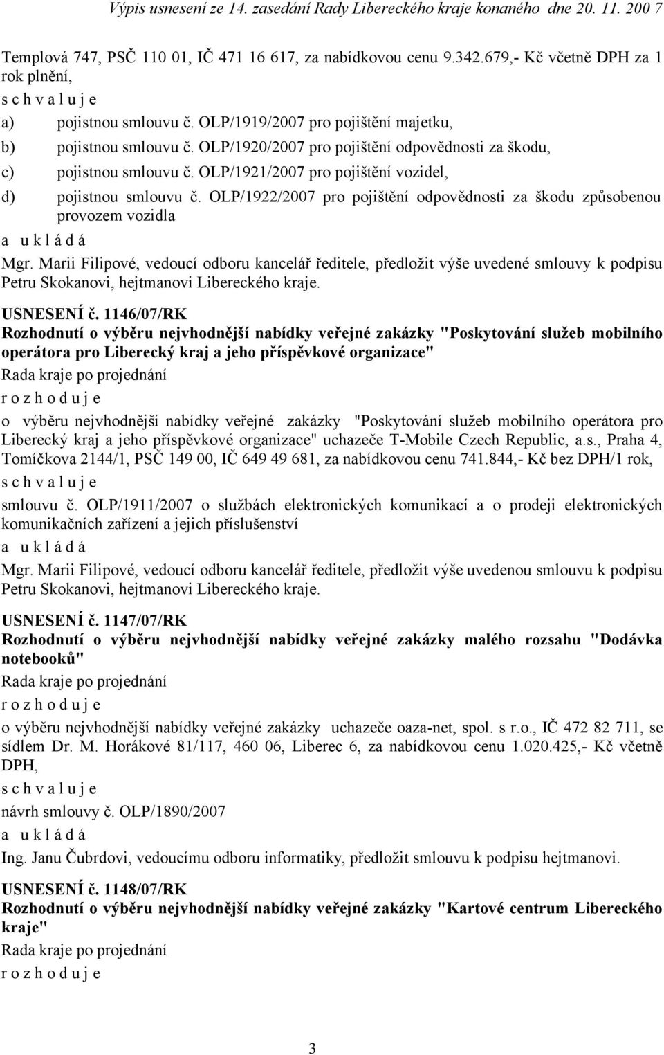 OLP/1922/2007 pro pojištění odpovědnosti za škodu způsobenou provozem vozidla Mgr.