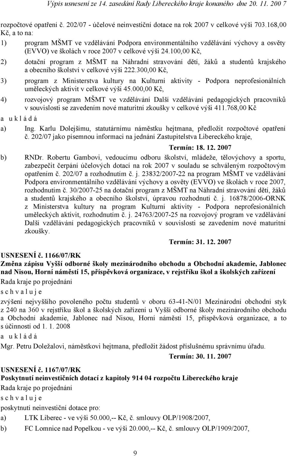100,00 Kč, 2) dotační program z MŠMT na Náhradní stravování dětí, žáků a studentů krajského a obecního školství v celkové výši 222.