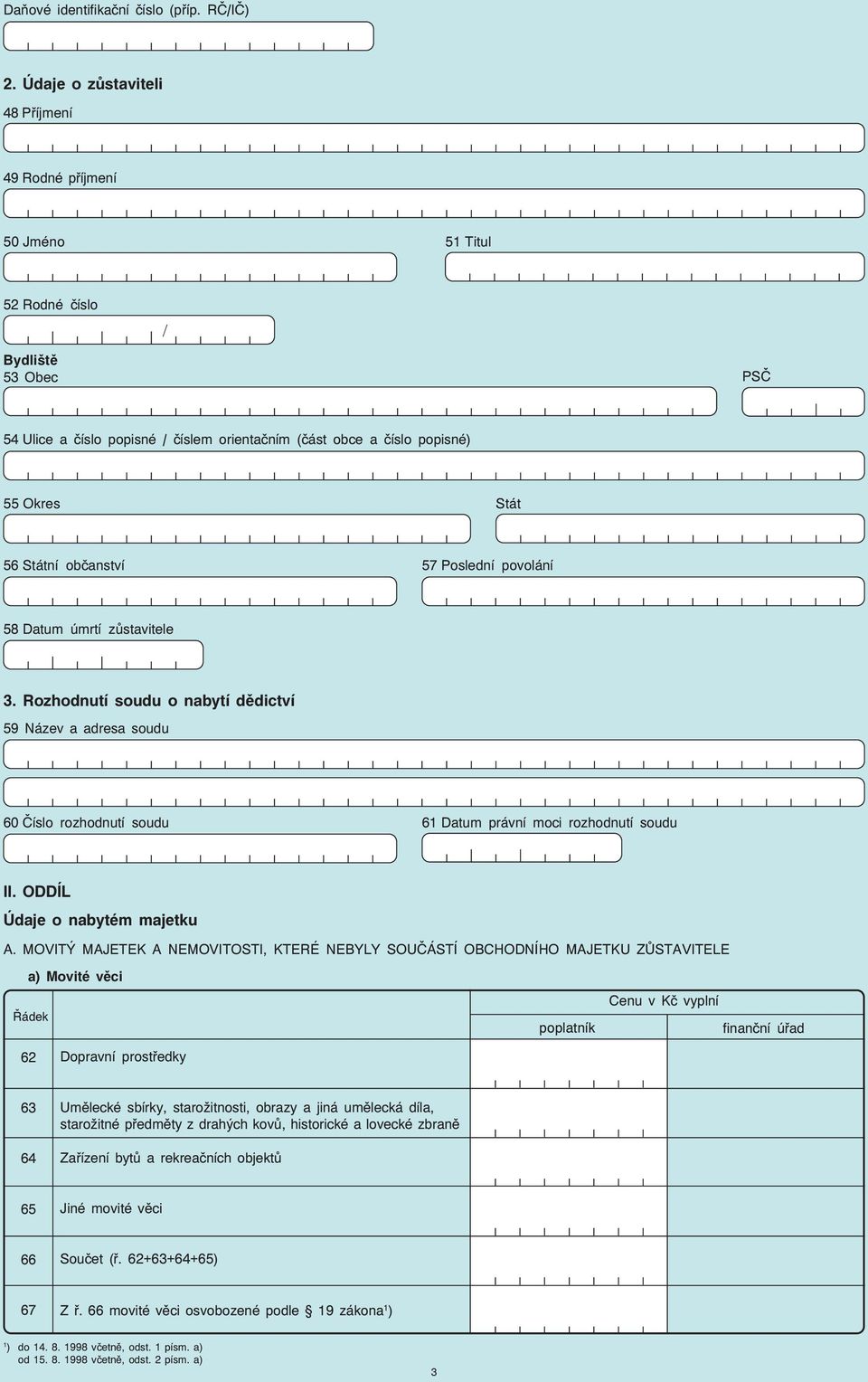 Státní občanství 57 Poslední povolání 58 Datum úmrtí zůstavitele 3. Rozhodnutí soudu o nabytí dědictví 59 Název a adresa soudu 60 Číslo rozhodnutí soudu 61 Datum právní moci rozhodnutí soudu II.