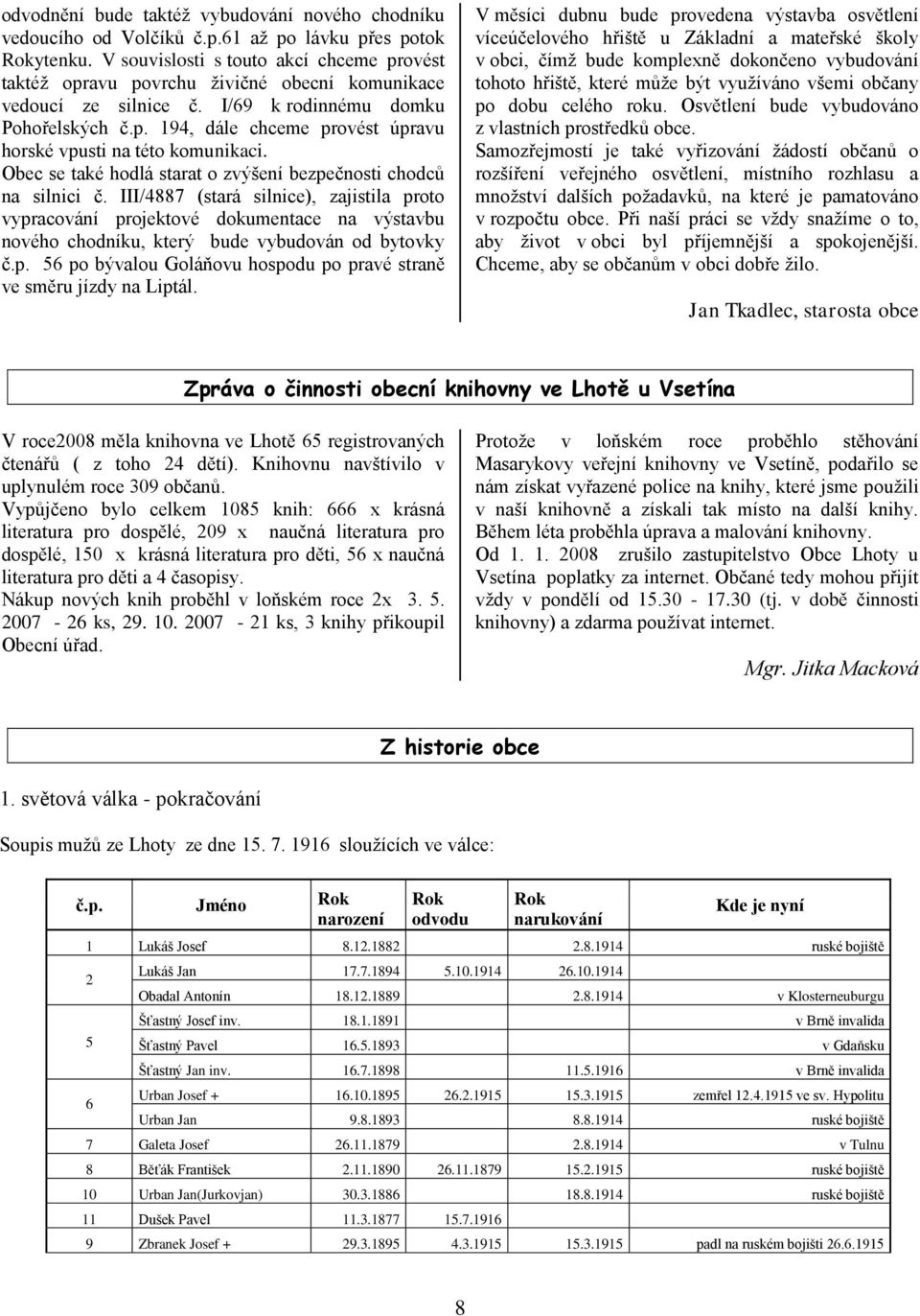 Obec se také hodlá starat o zvýšení bezpečnosti chodců na silnici č.