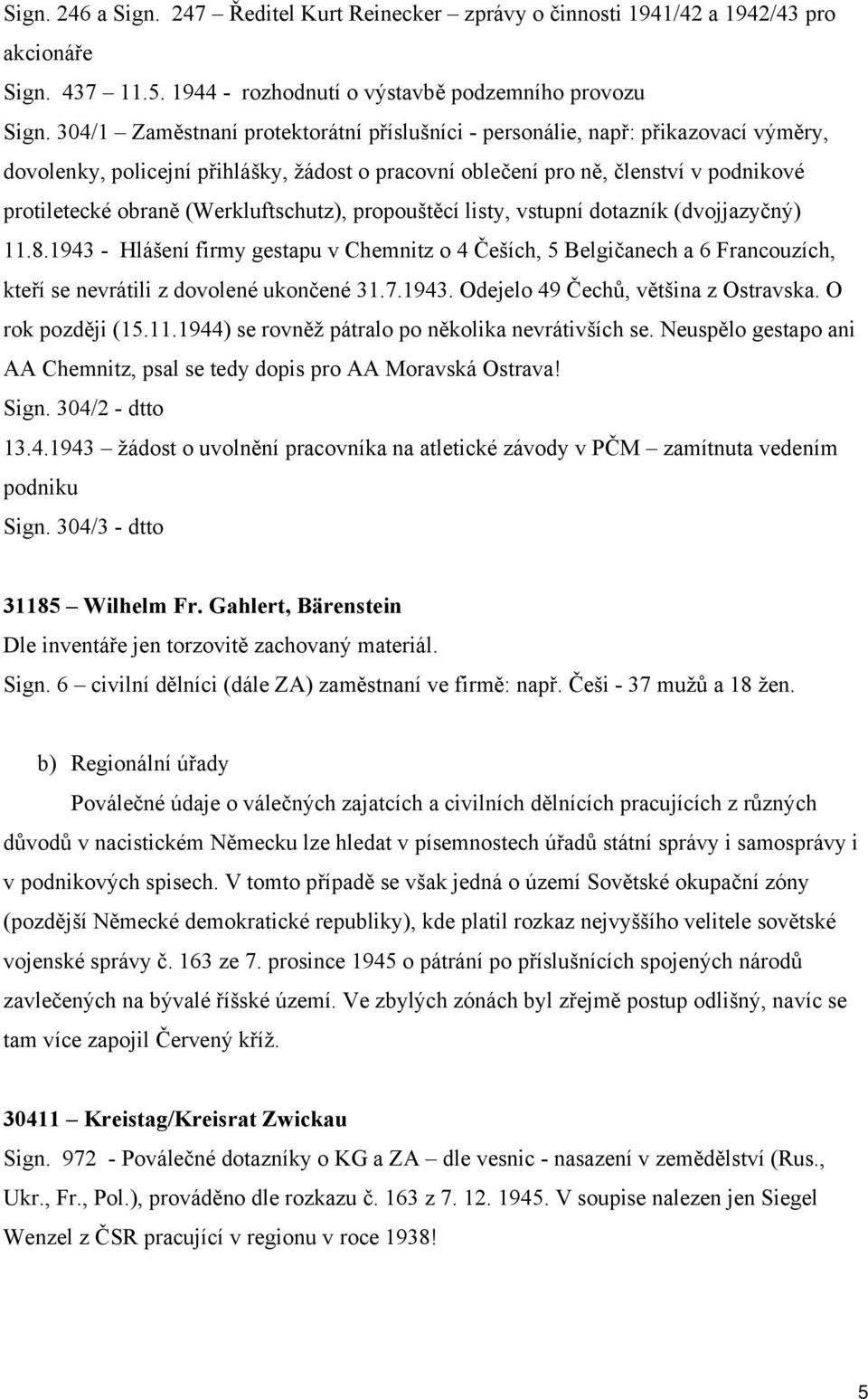 (Werkluftschutz), propouštěcí listy, vstupní dotazník (dvojjazyčný) 11.8.1943 - Hlášení firmy gestapu v Chemnitz o 4 Češích, 5 Belgičanech a 6 Francouzích, kteří se nevrátili z dovolené ukončené 31.7.