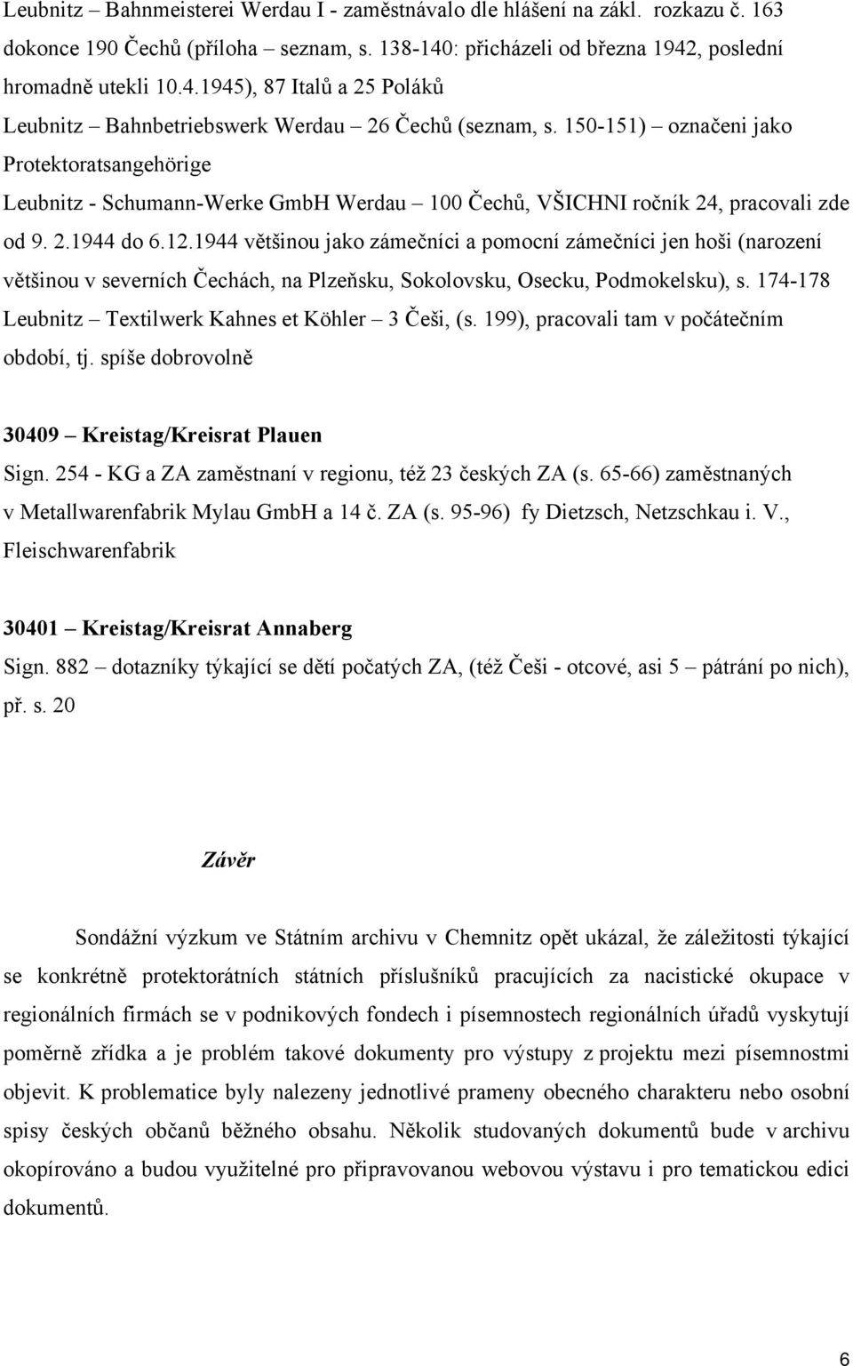 150-151) označeni jako Protektoratsangehörige Leubnitz - Schumann-Werke GmbH Werdau 100 Čechů, VŠICHNI ročník 24, pracovali zde od 9. 2.1944 do 6.12.