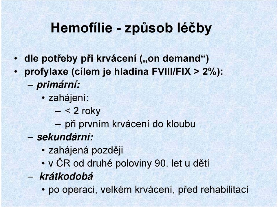 roky při prvním krvácení do kloubu sekundární: zahájená později v ČR od