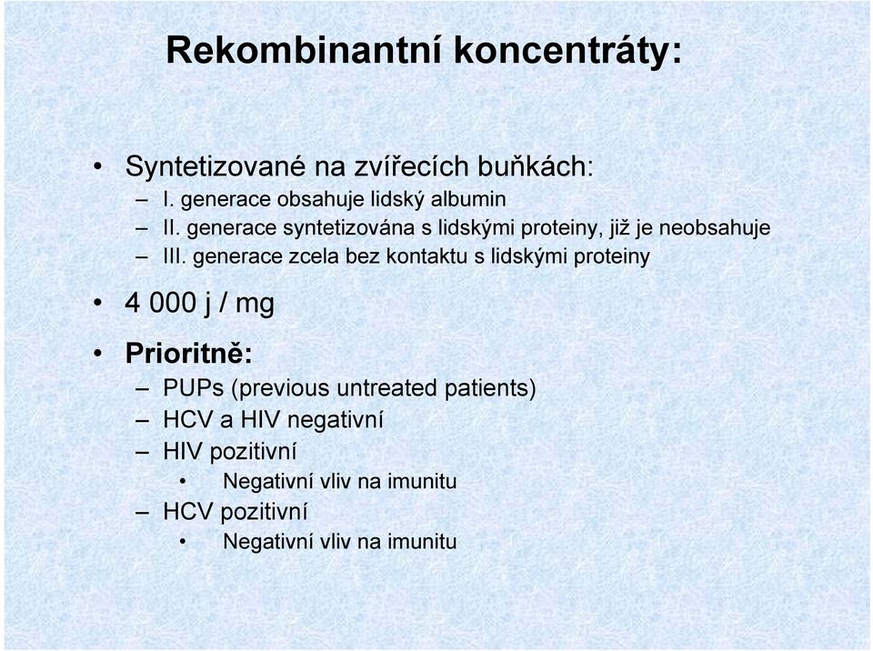 generace syntetizována s lidskými proteiny, již je neobsahuje III.