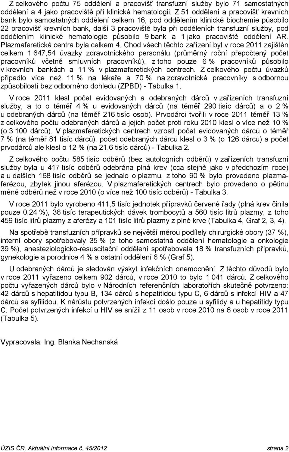 služby, pod oddělením klinické hematologie působilo 9 bank a 1 jako pracoviště oddělení AR. Plazmaferetická centra byla celkem 4.