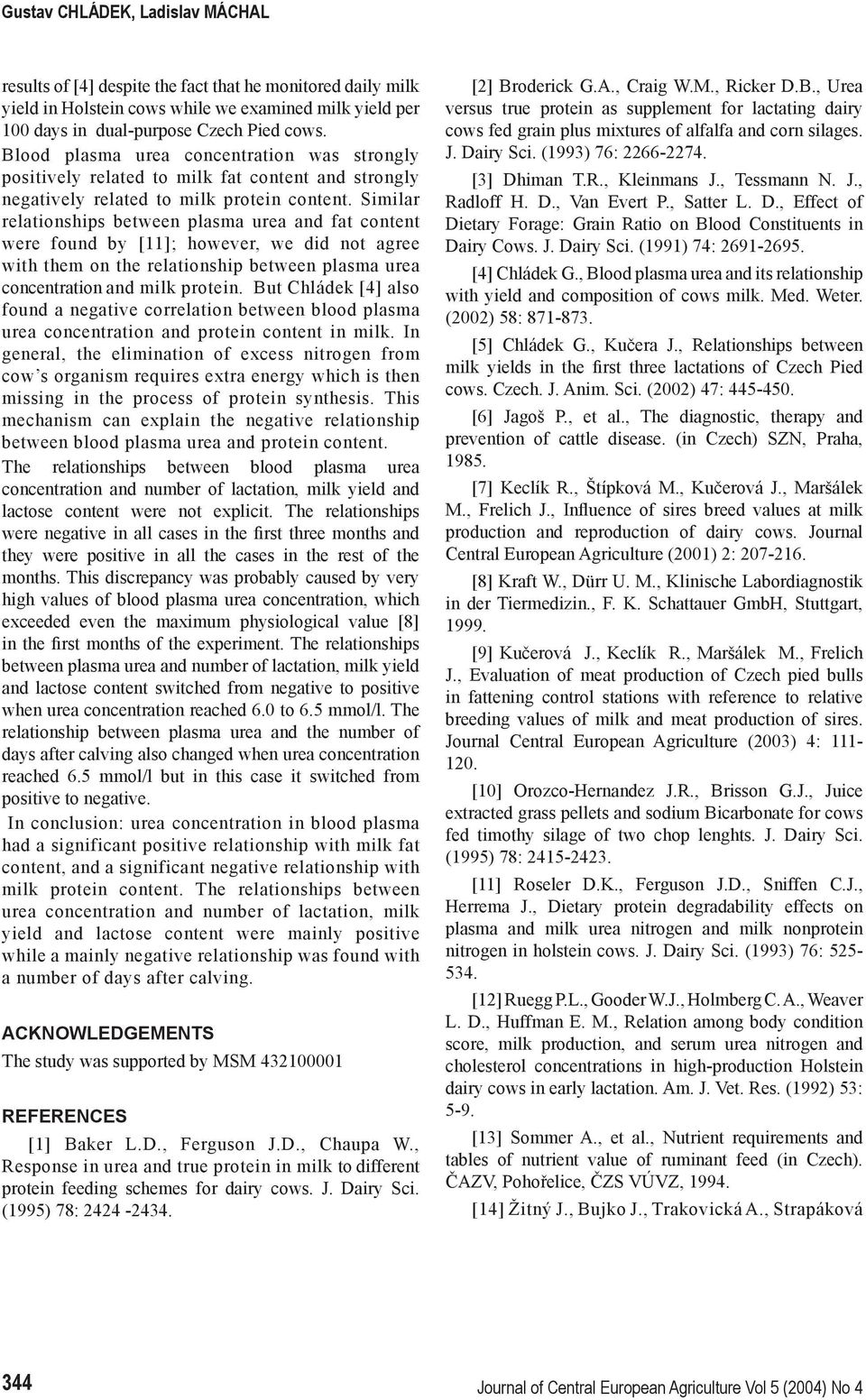 Similar relationships between plasma urea and fat content were found by [11]; however, we did not agree with them on the relationship between plasma urea concentration and milk protein.