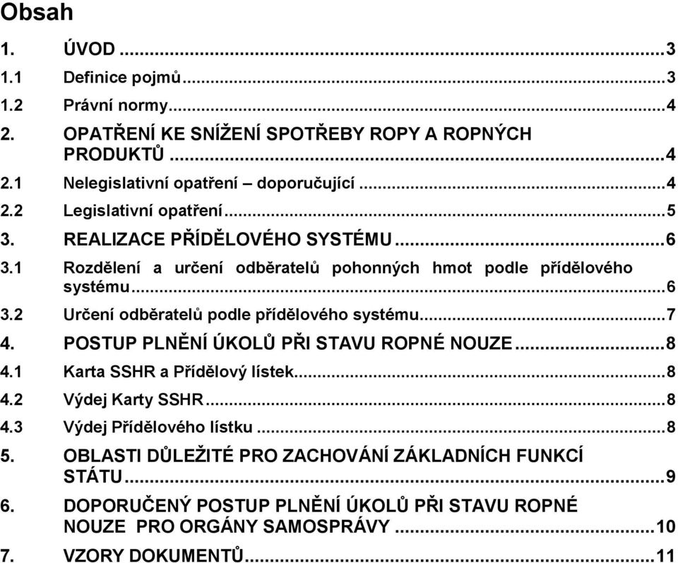 .. 7 4. POSTUP PLNĚNÍ ÚKOLŮ PŘI STAVU ROPNÉ NOUZE... 8 4.1 Karta SSHR a Přídělový lístek... 8 4.2 Výdej Karty SSHR... 8 4.3 Výdej Přídělového lístku... 8 5.