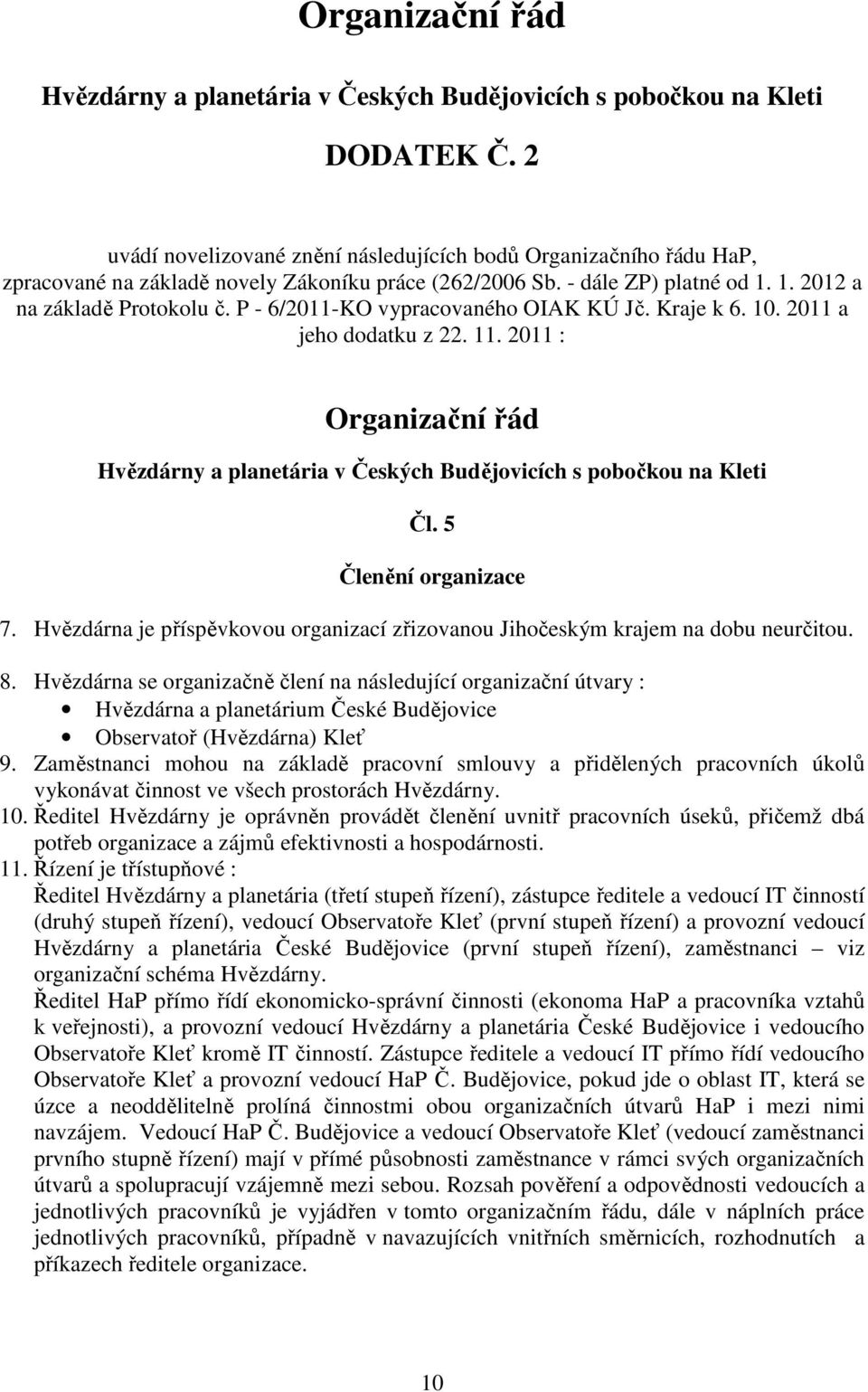 P - 6/2011-KO vypracovaného OIAK KÚ Jč. Kraje k 6. 10. 2011 a jeho dodatku z 22. 11. 2011 : Organizační řád Hvězdárny a planetária v Českých Budějovicích s pobočkou na Kleti Čl.
