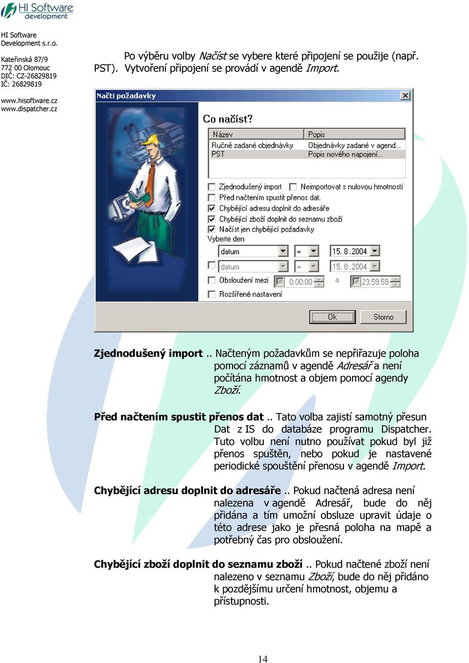 . Tato volba zajistí samotný přesun Dat z IS do databáze programu Dispatcher.