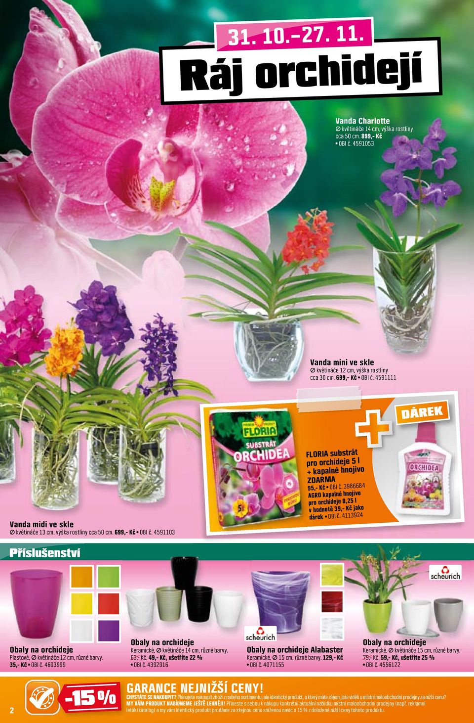 3986684 AGRO kapalné hnojivo pro orchideje 0,25 l v hodnotě 39,- Kč jako dárek OBI č. 4113924 DÁREK Obaly na orchideje Plastové, prů. květináče 12 cm, různé barvy. 35,- Kč OBI č.