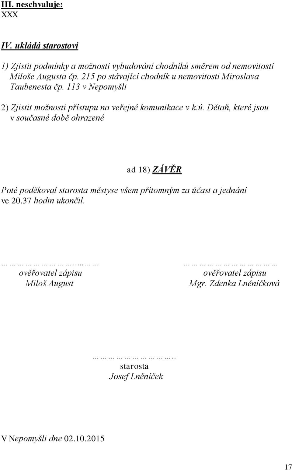 Dětaň, které jsou v současné době ohrazené ad 18) ZÁVĚR Poté poděkoval starosta městyse všem přítomným za účast a jednání ve 20.