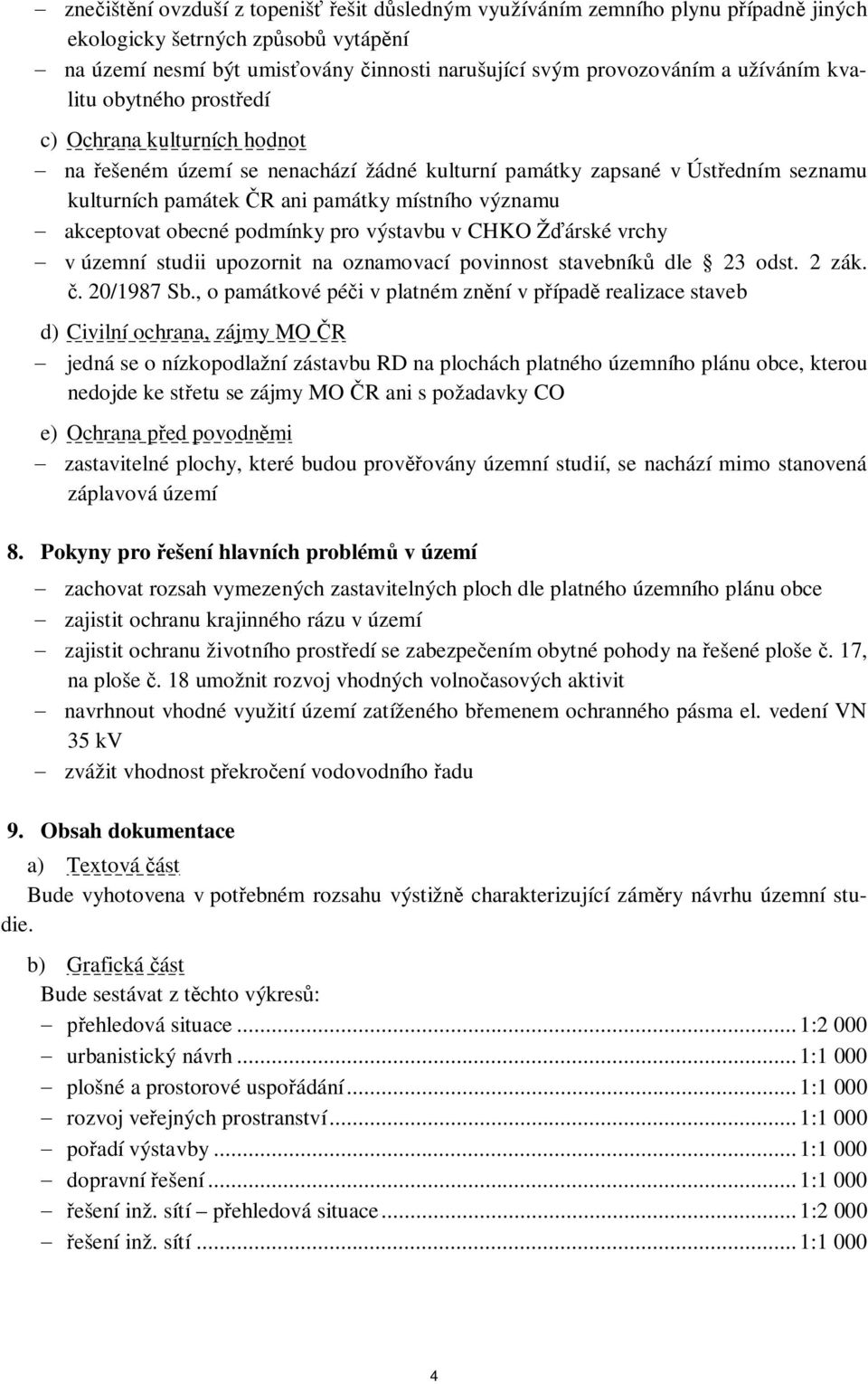 podmínky pro výstavbu v CHKO Žárské vrchy v územní studii upozornit na oznamovací povinnost stavebník dle 23 odst. 2 zák.. 20/1987 Sb.