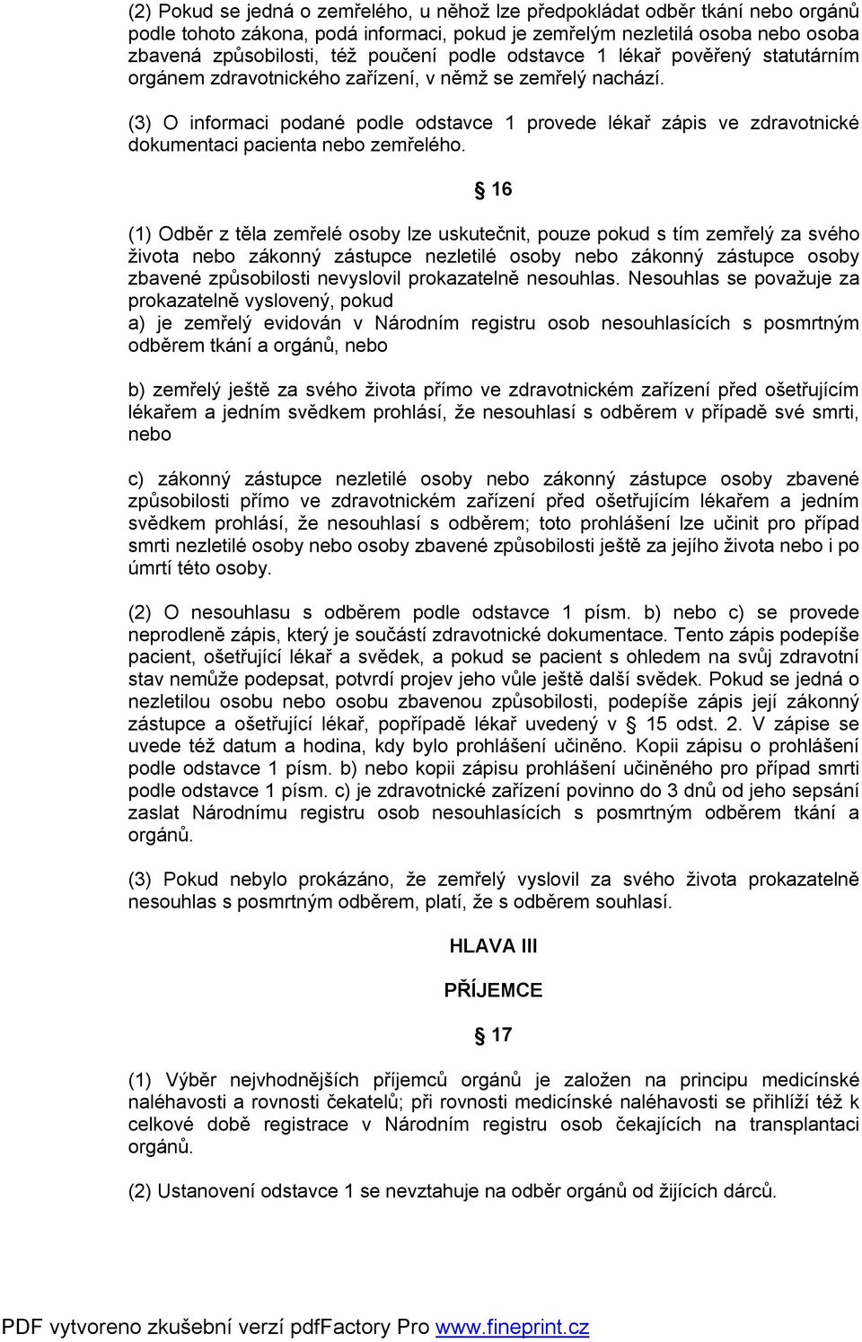 (3) O informaci podané podle odstavce 1 provede lékař zápis ve zdravotnické dokumentaci pacienta nebo zemřelého.