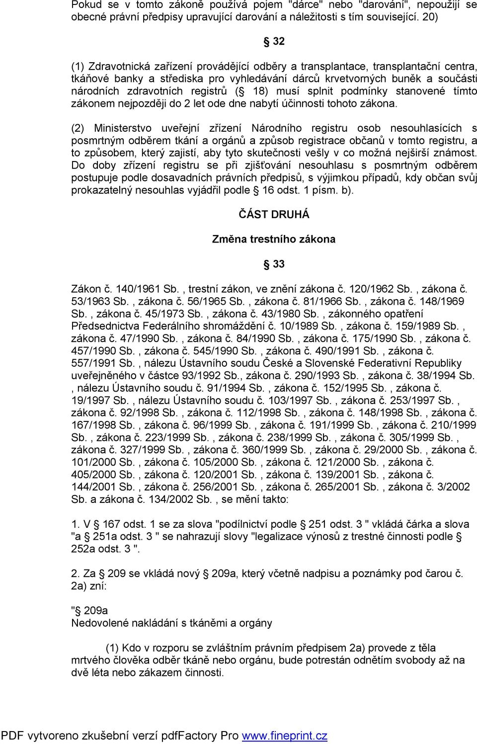 registrů ( 18) musí splnit podmínky stanovené tímto zákonem nejpozději do 2 let ode dne nabytí účinnosti tohoto zákona.