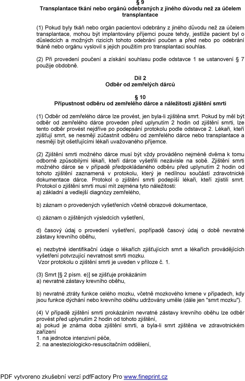 souhlas. (2) Při provedení poučení a získání souhlasu podle odstavce 1 se ustanovení 7 použije obdobně.
