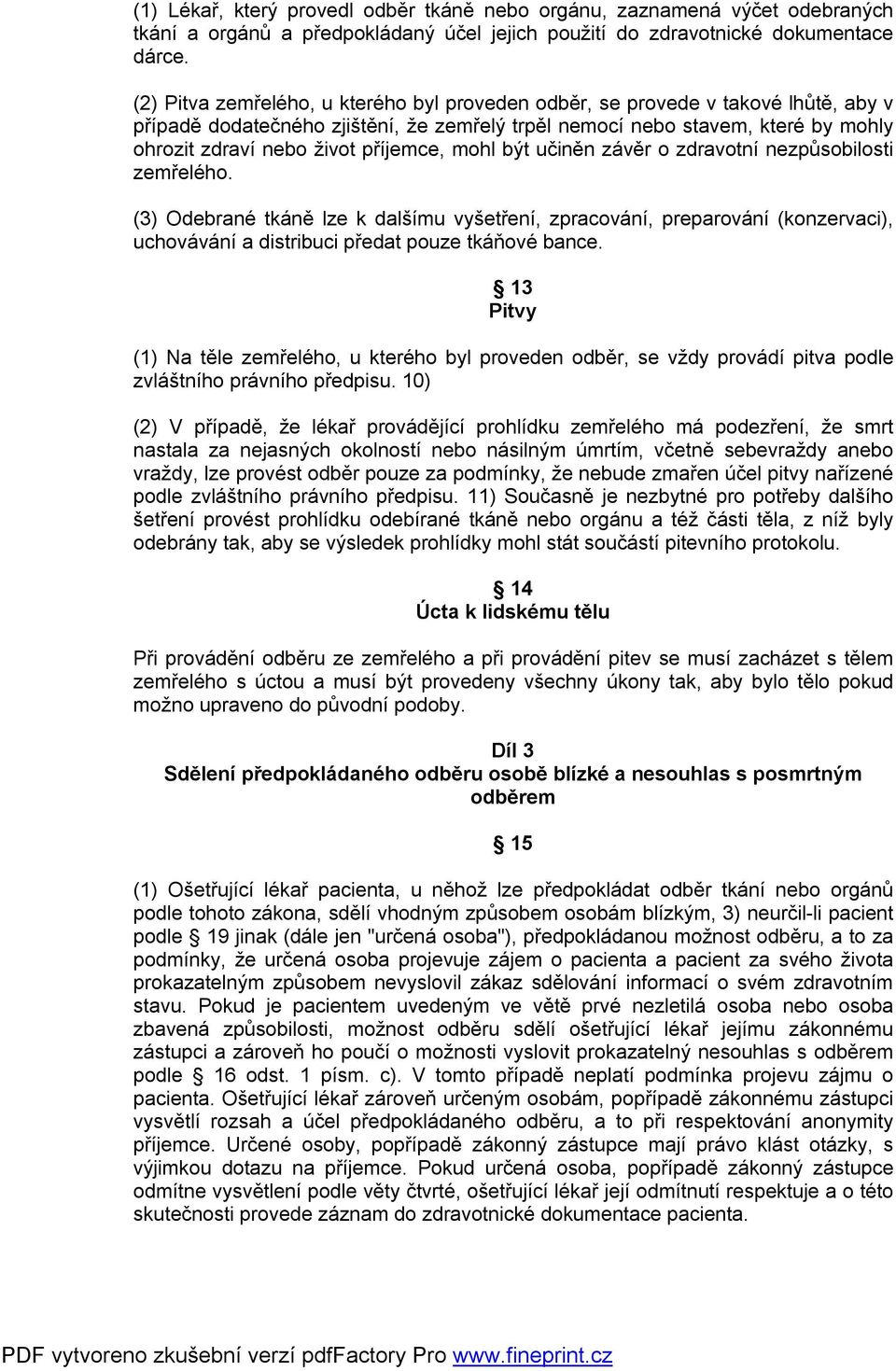 příjemce, mohl být učiněn závěr o zdravotní nezpůsobilosti zemřelého.