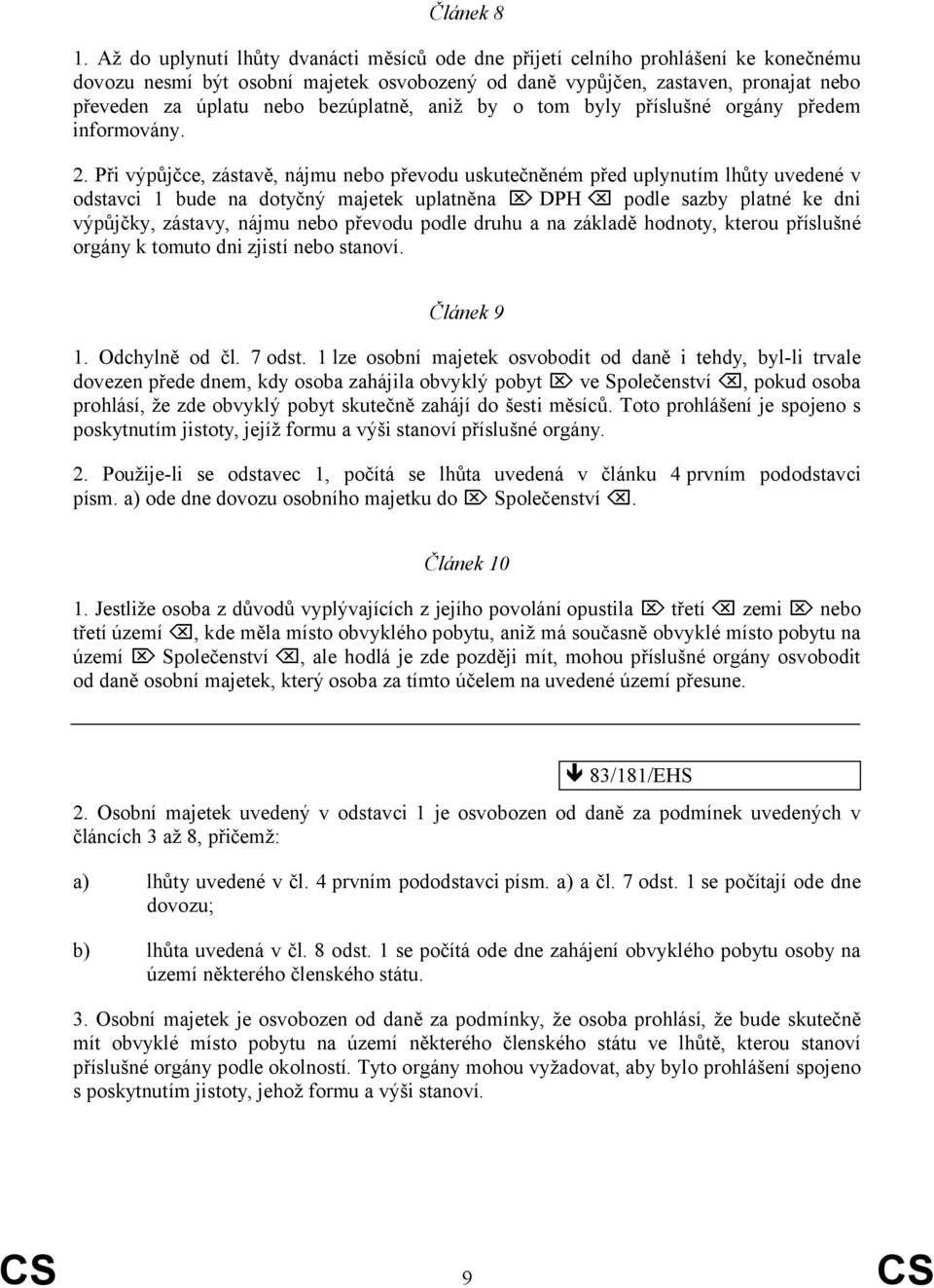 bezúplatně, aniž by o tom byly příslušné orgány předem informovány. 2.