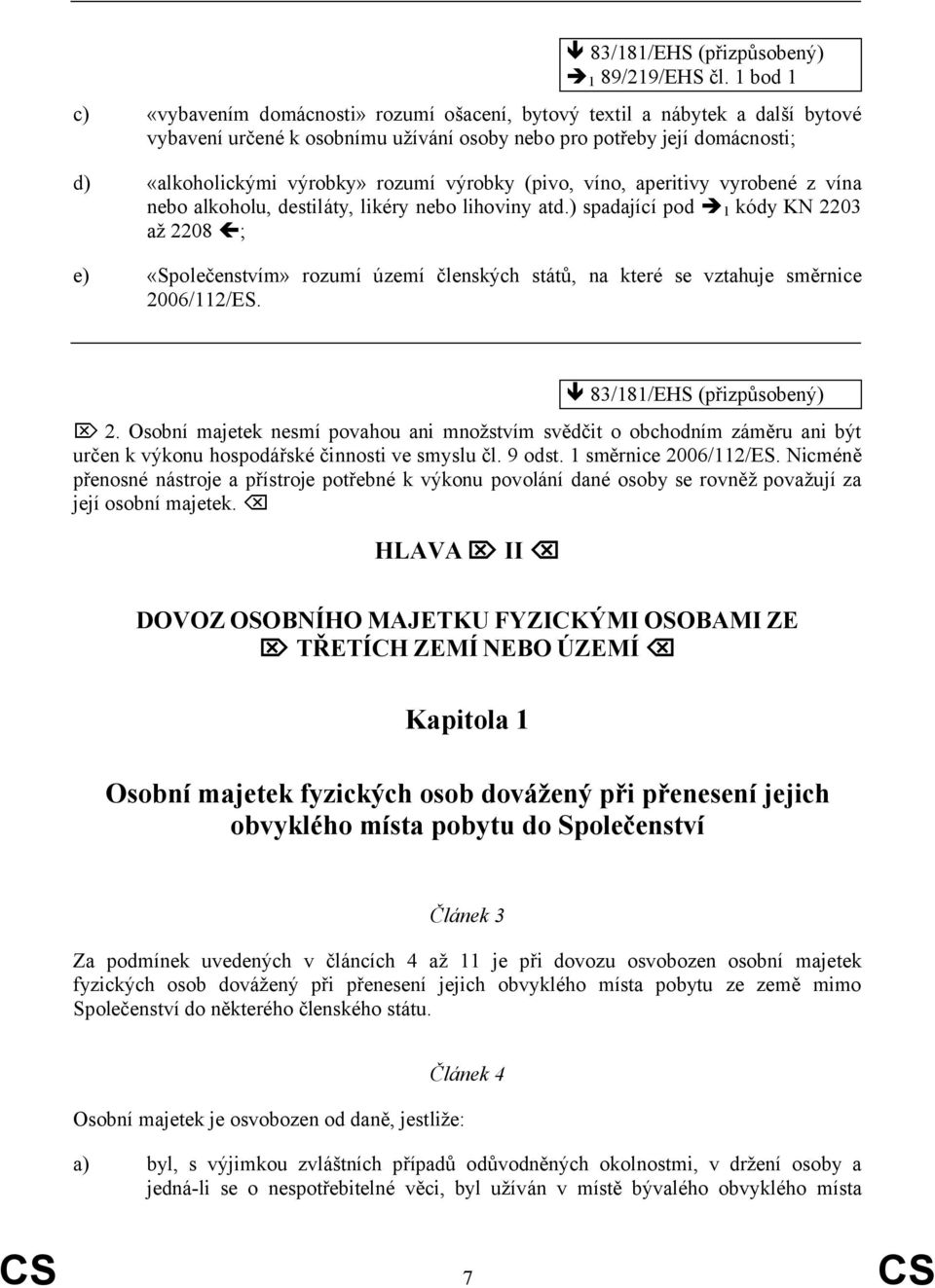 výrobky (pivo, víno, aperitivy vyrobené z vína nebo alkoholu, destiláty, likéry nebo lihoviny atd.