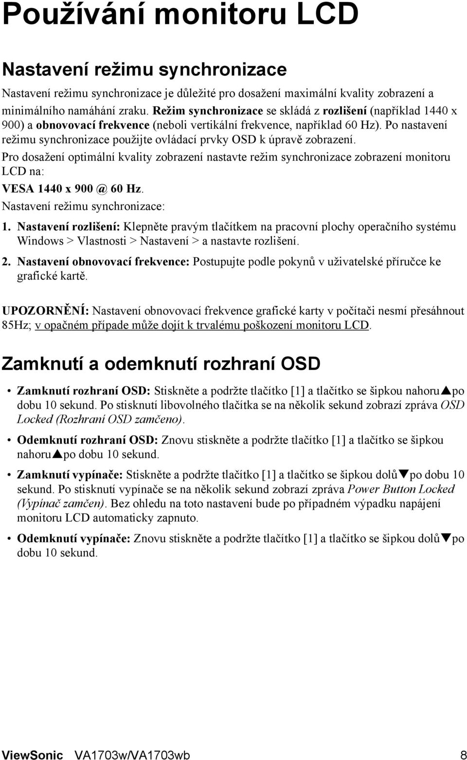 Po nastavení režimu synchronizace použijte ovládací prvky OSD k úpravě zobrazení.