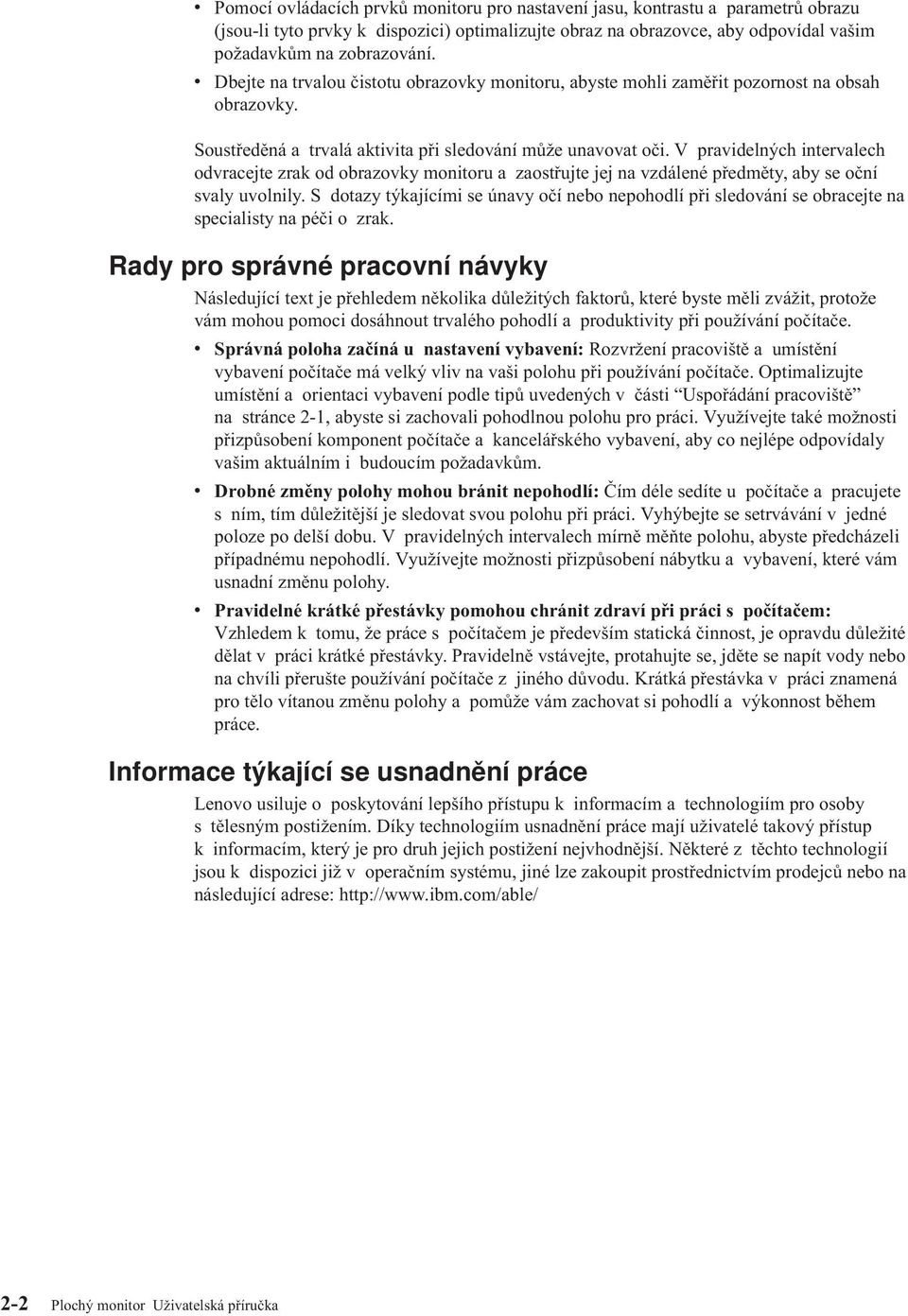 V pravidelných intervalech odvracejte zrak od obrazovky monitoru a zaostřujte jej na vzdálené předměty, aby se oční svaly uvolnily.