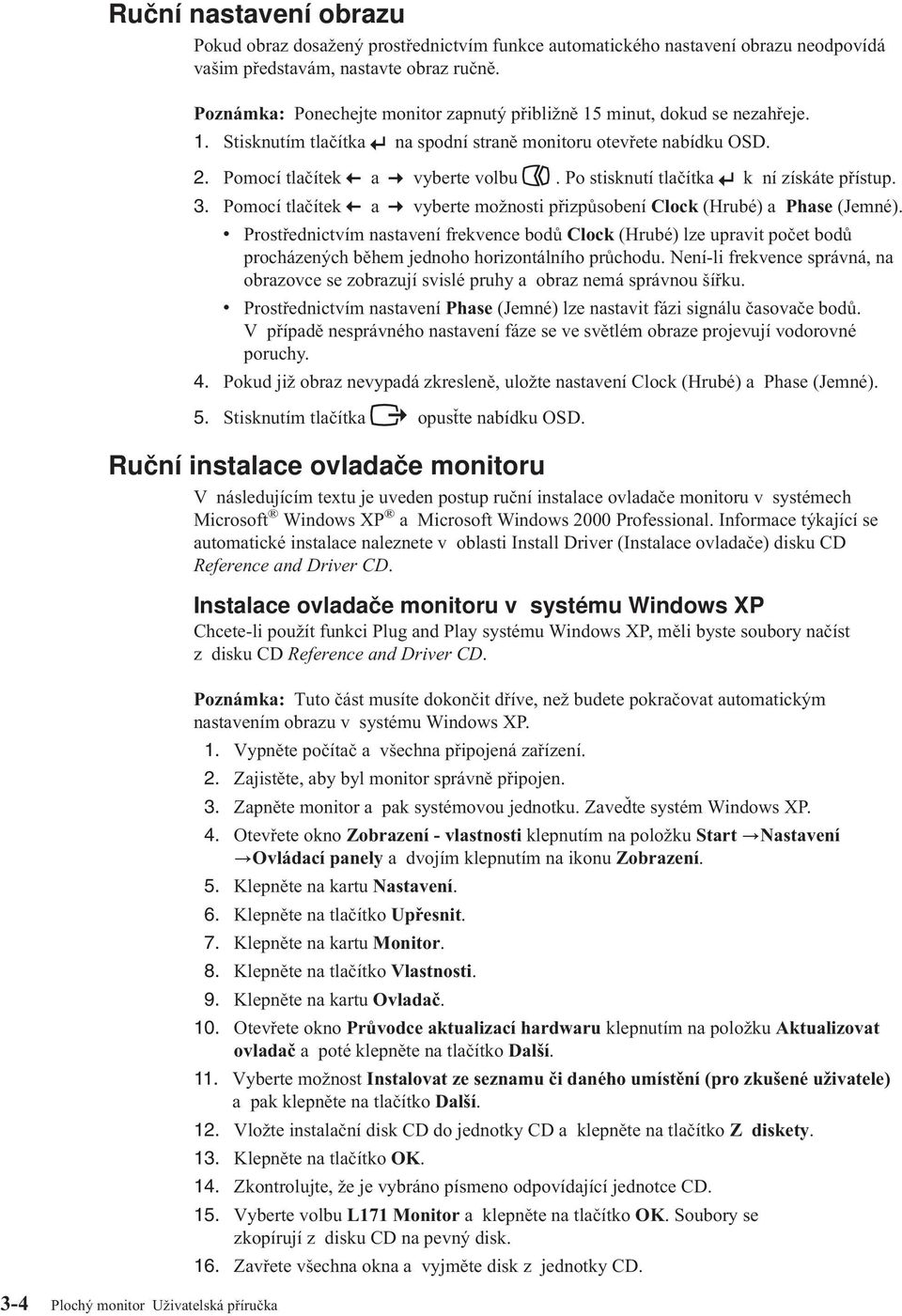 Po stisknutí tlačítka k ní získáte přístup. 3. Pomocí tlačítek a vyberte možnosti přizpůsobení Clock (Hrubé) a Phase (Jemné).