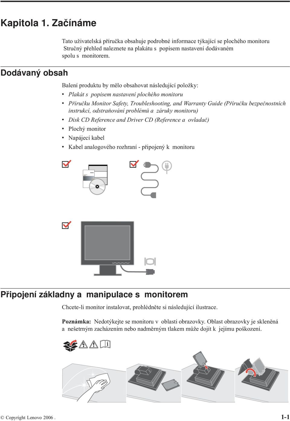 Balení produktu by mělo obsahovat následující položky: v Plakát s popisem nastavení plochého monitoru v Příručku Monitor Safety, Troubleshooting, and Warranty Guide (Příručku bezpečnostních