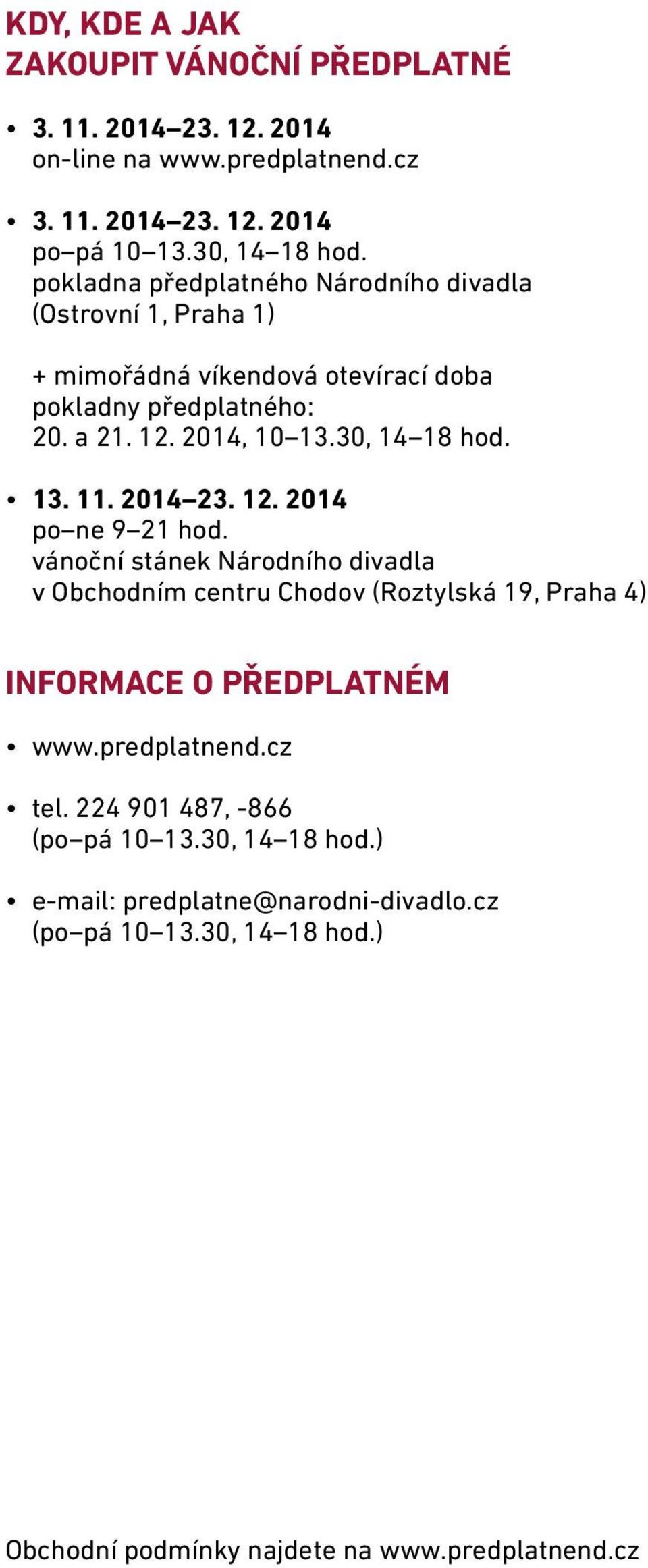 13. 11. 2014 23. 12. 2014 po ne 9 21 hod. vánoční stánek Národního divadla v Obchodním centru Chodov (Roztylská 19, Praha 4) Informace o předplatném www.