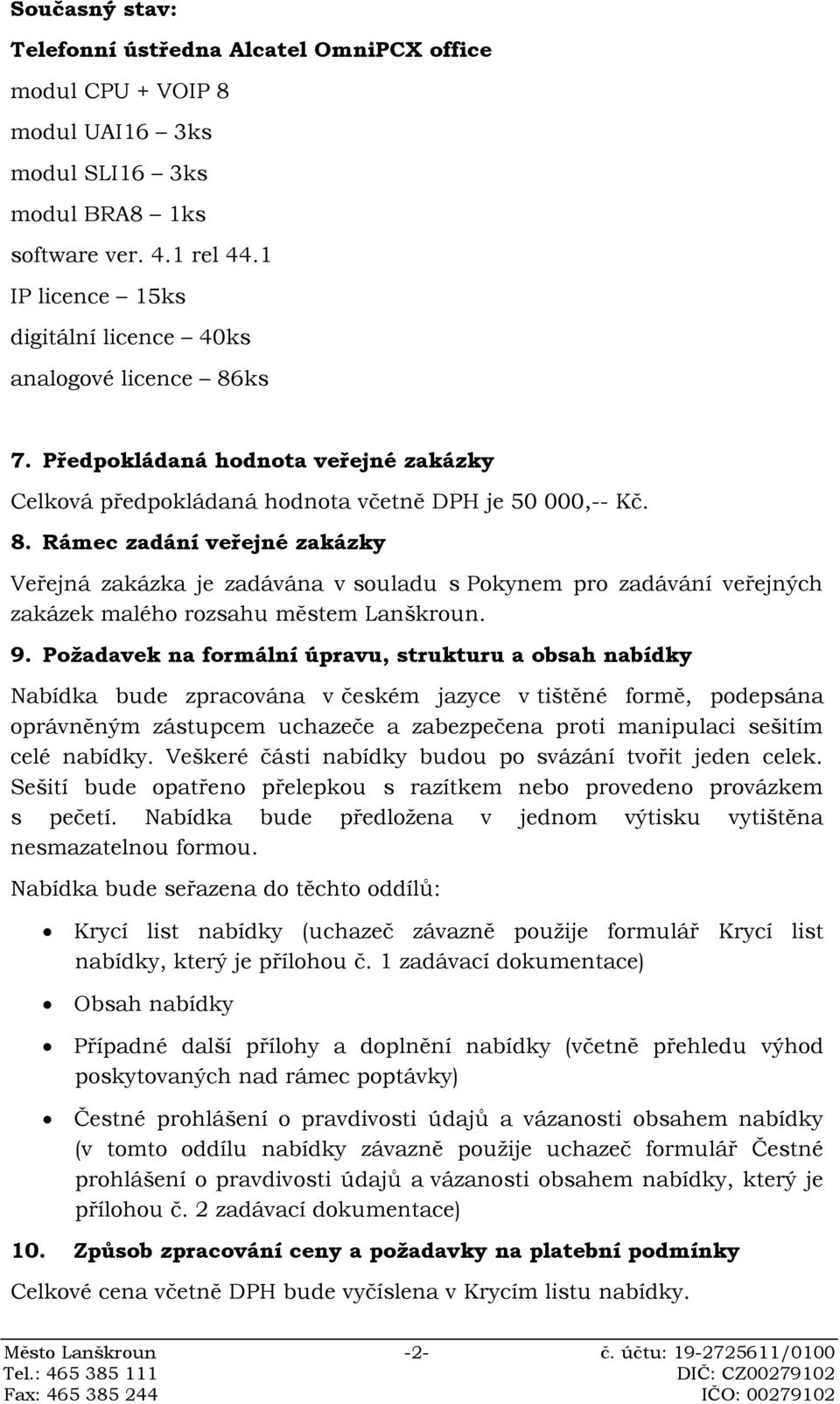 ks 7. Předpokládaná hodnota veřejné zakázky Celková předpokládaná hodnota včetně DPH je 50 000,-- Kč. 8.