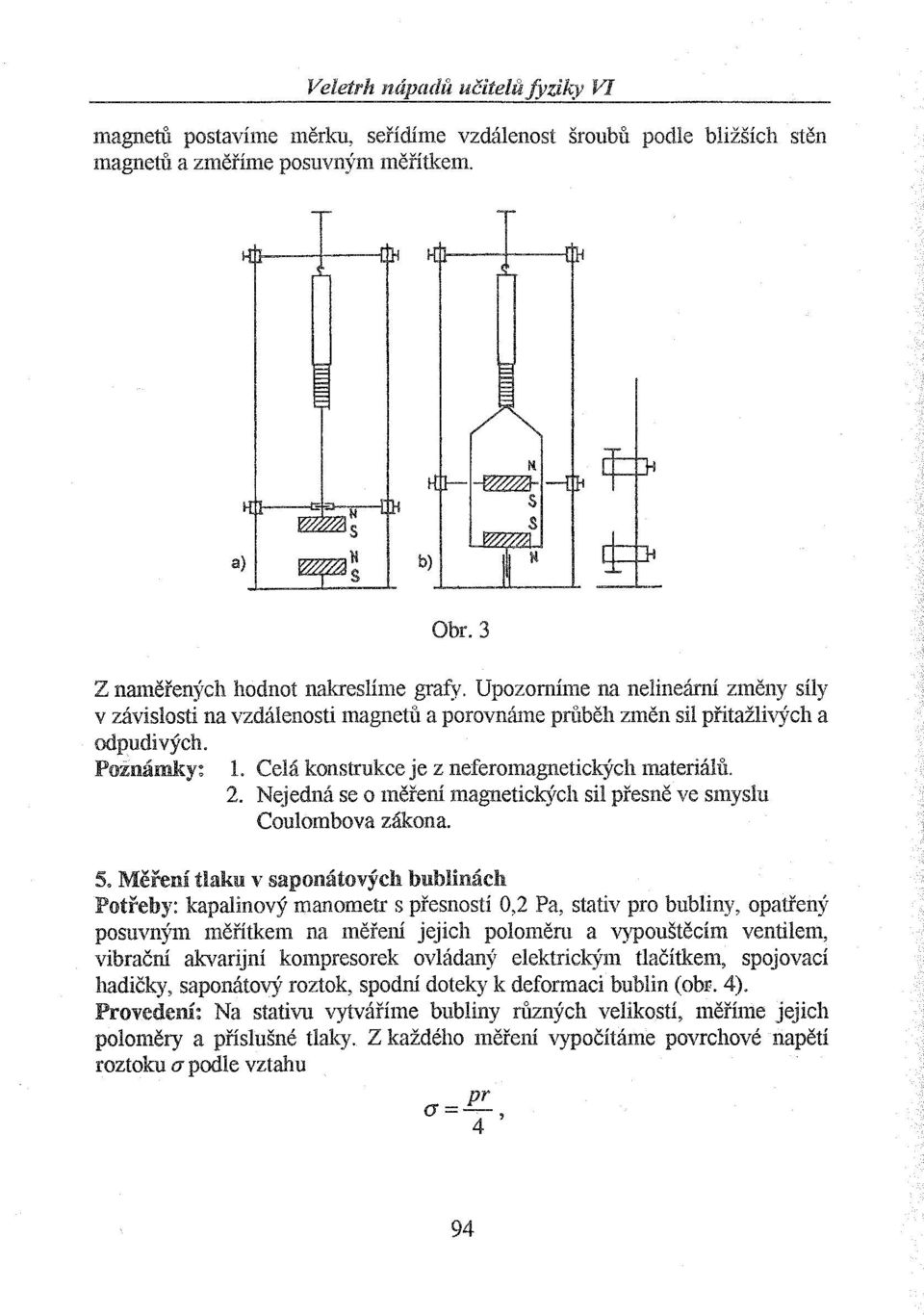 Nejedná se o měření magnetických sil přesně ve smyslu Coulombova zákona. 5.