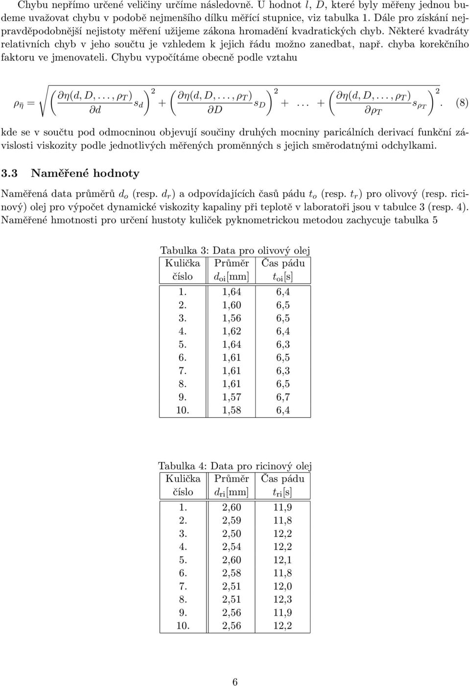 chyba korekčního faktoru ve jmenovateli. Chybu vypočítáme obecně podle vztahu ρ η = ( η(d, D,..., ρt ) d ) 2 ( ) η(d, D,..., ρt ) 2 ( ) η(d, D,..., ρt ) 2 s d + s D +... + s ρt.