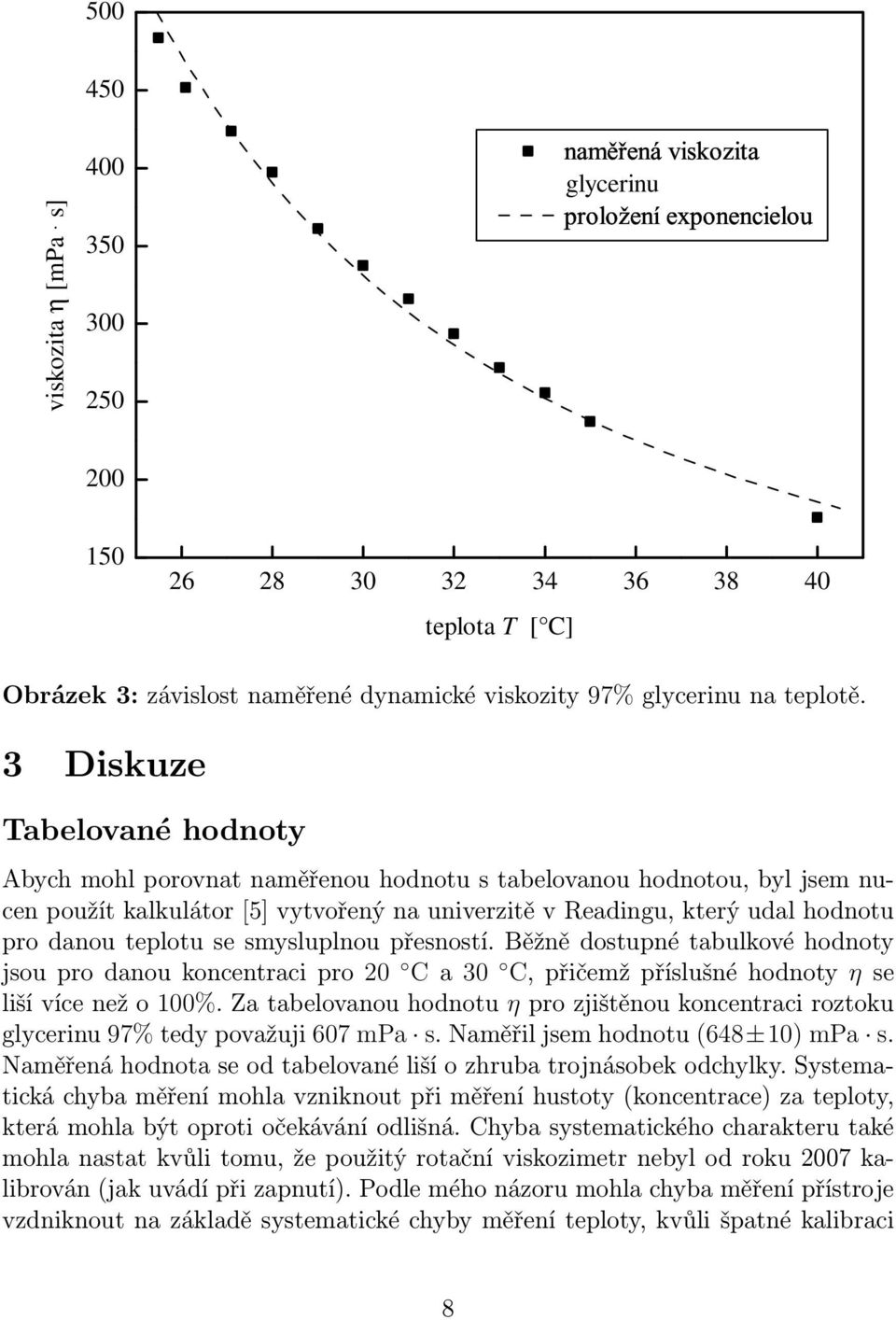 3 Diskuze Tabelované hodnoty Abych mohl porovnat naměřenou hodnotu s tabelovanou hodnotou, byl jsem nucen použít kalkulátor [5] vytvořený na univerzitě v Readingu, který udal hodnotu pro danou