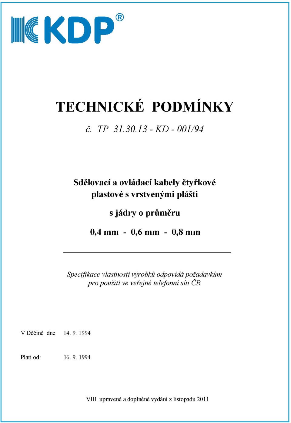 jádry o průměru 0,4 mm - 0,6 mm - 0,8 mm Specifikace vlastností výrobků odpovídá