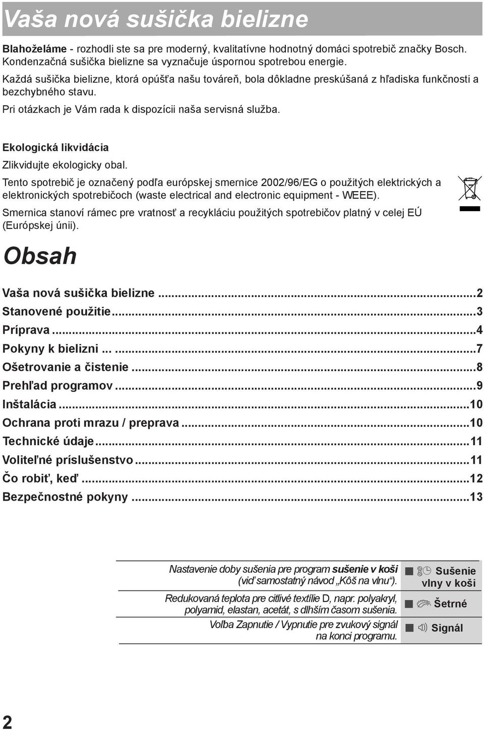 Ekologická likvidácia Zlikvidujte ekologicky obal.