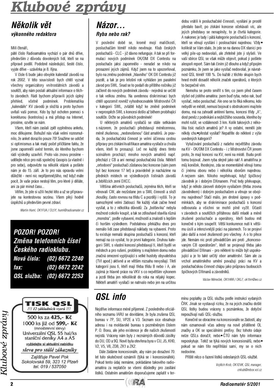 V této souvislosti bych chtìl vyzvat všechny organizátory vnitrostátních závodù a soutìží, aby nám poslali aktuální informace o tìchto závodech.