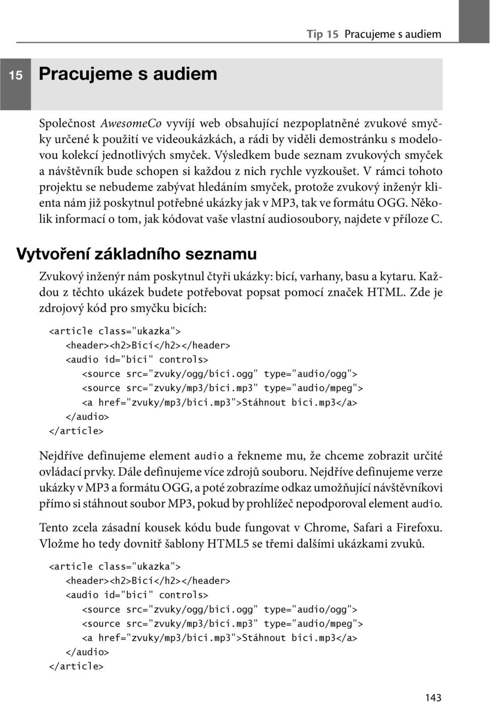 V rámci tohoto projektu se nebudeme zabývat hledáním smyček, protože zvukový inženýr klienta nám již poskytnul potřebné ukázky jak v MP3, tak ve formátu OGG.