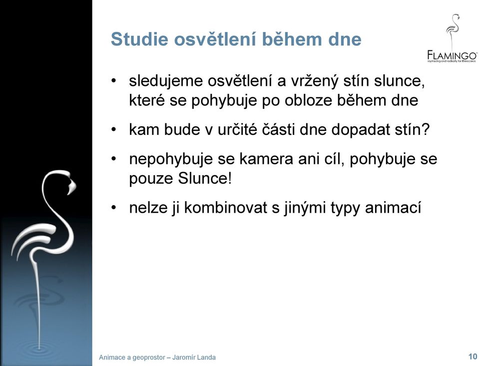 dopadat stín? nepohybuje se kamera ani cíl, pohybuje se pouze Slunce!