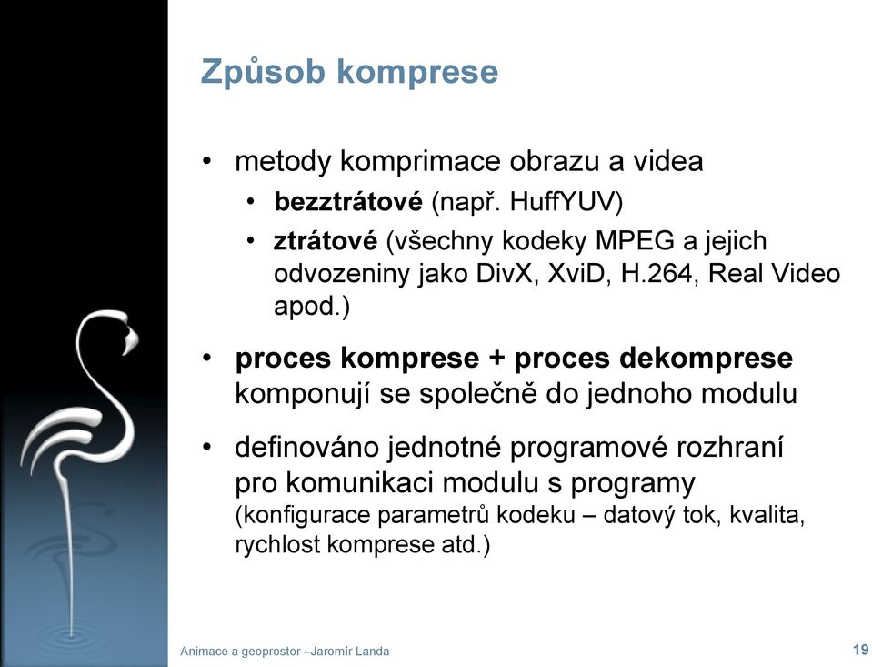 ) proces komprese + proces dekomprese komponují se společně do jednoho modulu definováno jednotné
