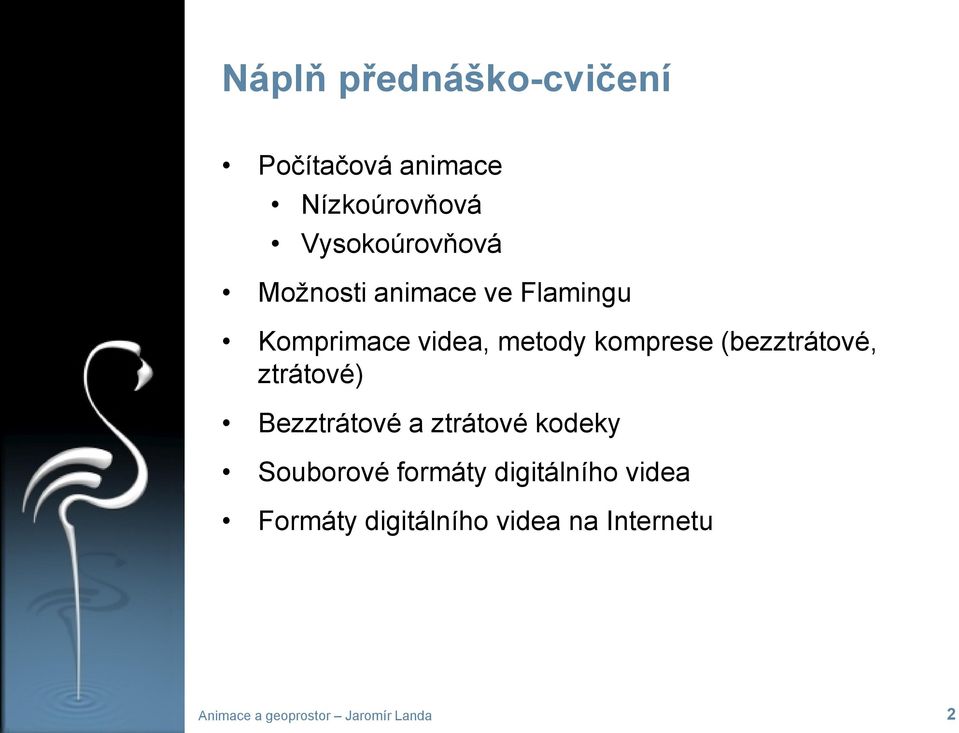 (bezztrátové, ztrátové) Bezztrátové a ztrátové kodeky Souborové formáty