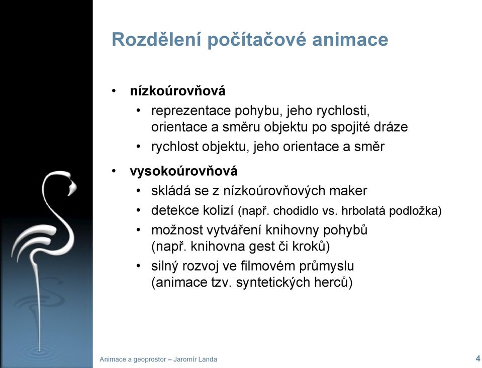 detekce kolizí (např. chodidlo vs. hrbolatá podložka) možnost vytváření knihovny pohybů (např.