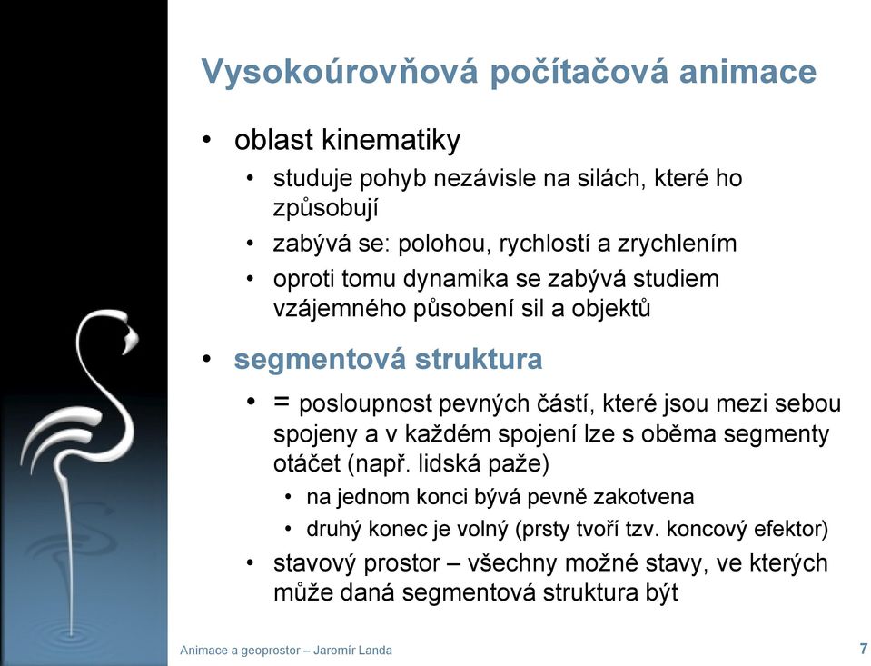 mezi sebou spojeny a v každém spojení lze s oběma segmenty otáčet (např.