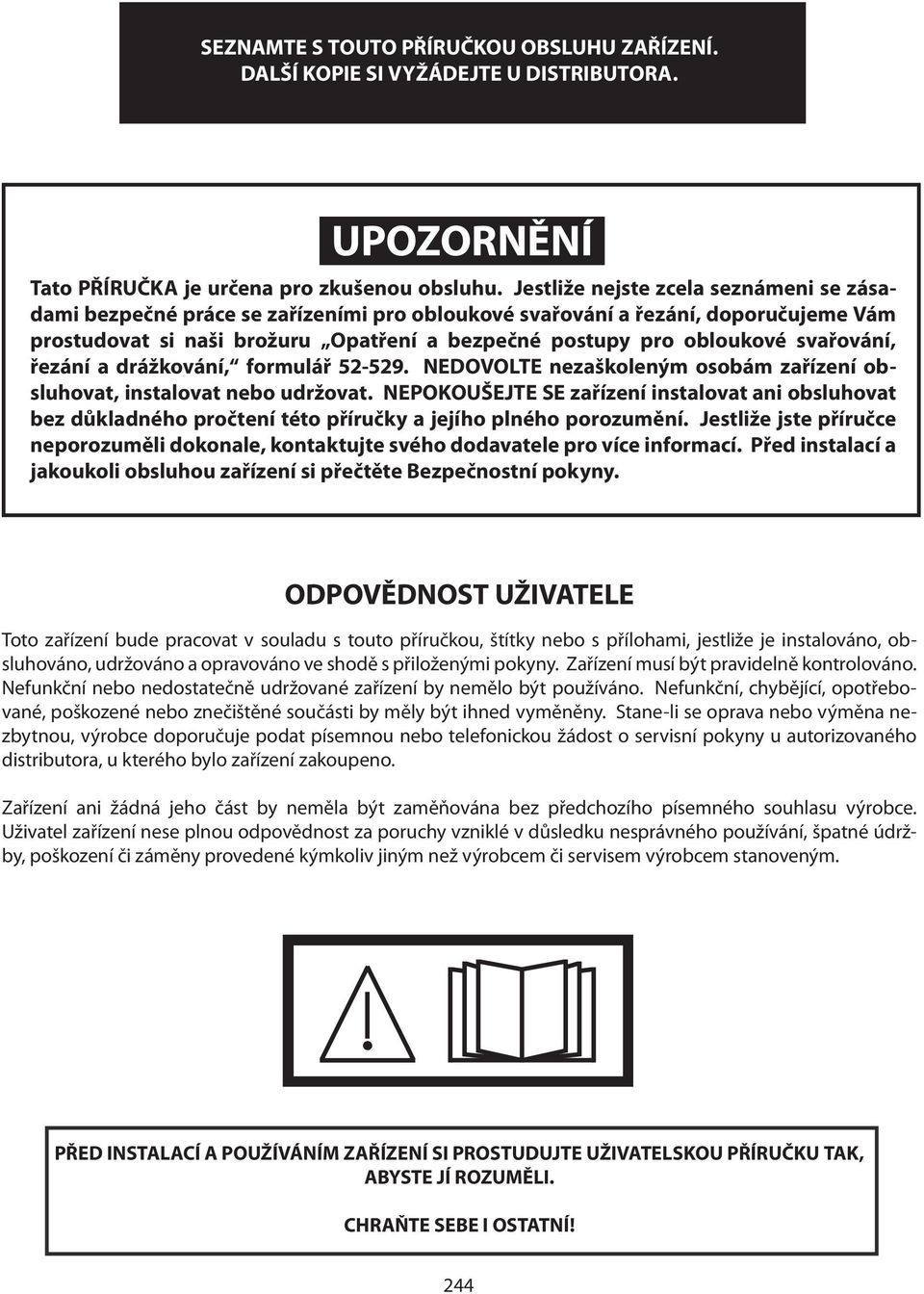 svařování, řezání a drážkování, formulář 52-529. NEDOVOLTE nezaškoleným osobám zařízení obsluhovat, instalovat nebo udržovat.