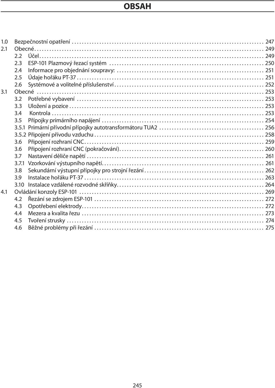 4 Informace pro objednání soupravy:........................................................... 251 2.5 Údaje hořáku PT-37........................................................................... 251 2.6 Systémové a volitelné příslušenství.