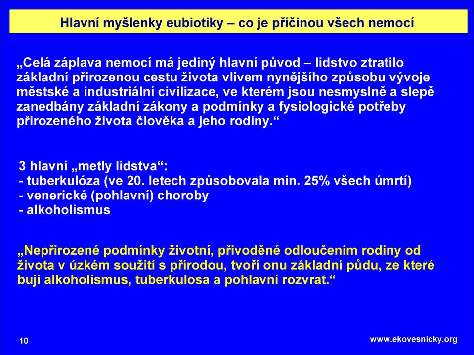 člověka a jeho rodiny. 3 hlavní metly lidstva : - tuberkulóza (ve 20. letech způsobovala min.