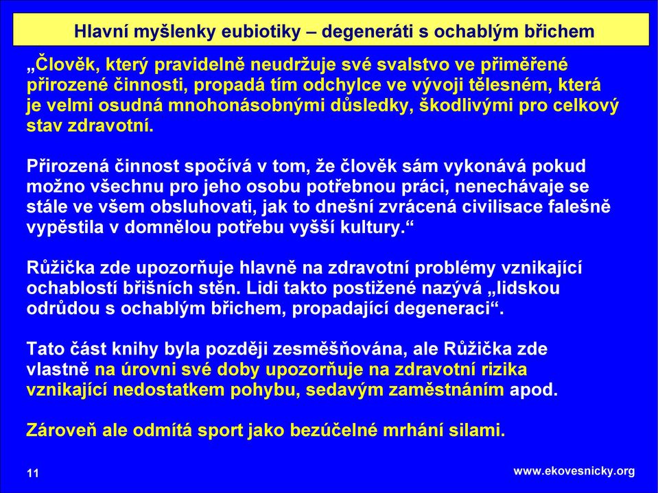 Přirozená činnost spočívá v tom, že člověk sám vykonává pokud možno všechnu pro jeho osobu potřebnou práci, nenechávaje se stále ve všem obsluhovati, jak to dnešní zvrácená civilisace falešně