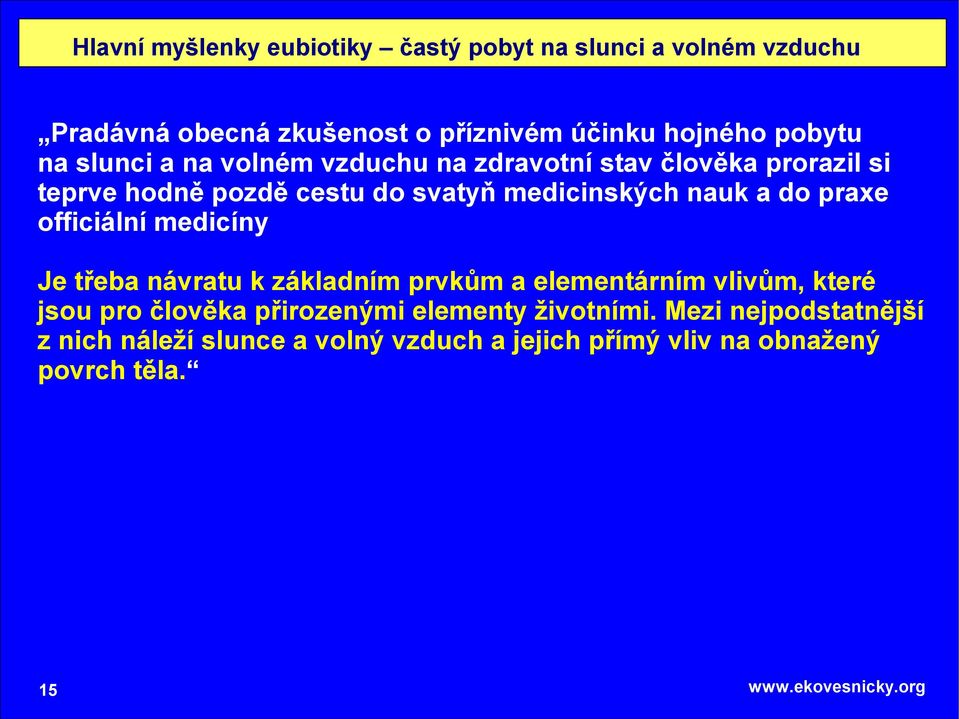 nauk a do praxe officiální medicíny Je třeba návratu k základním prvkům a elementárním vlivům, které jsou pro člověka