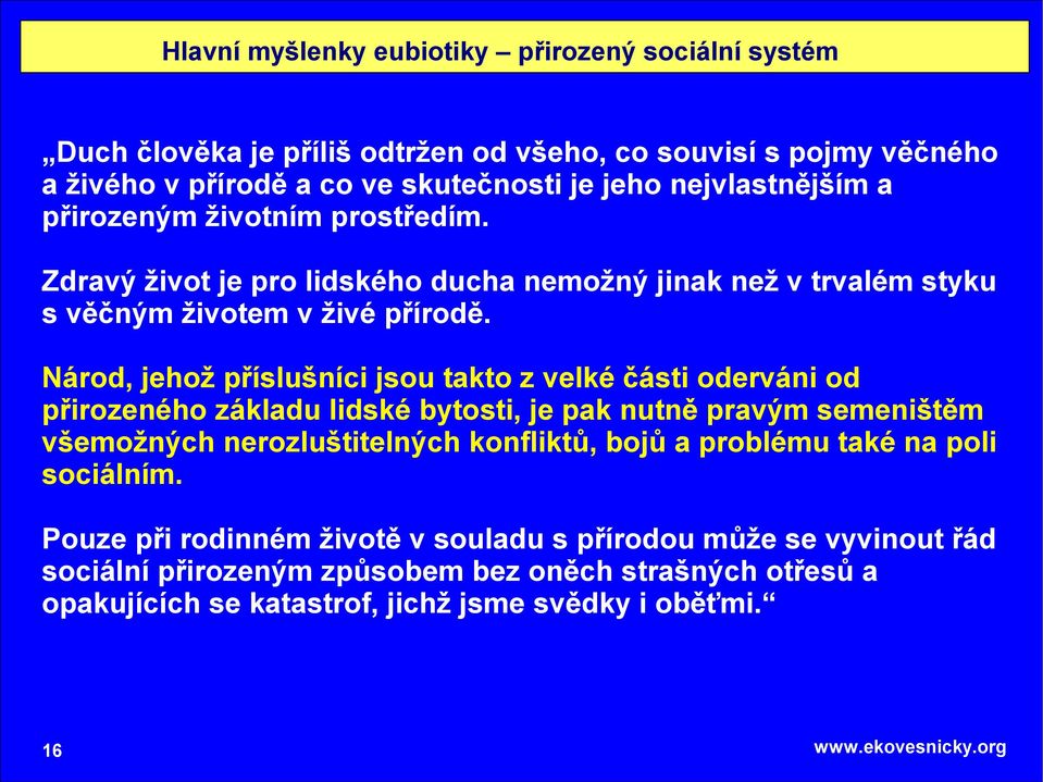 Národ, jehož příslušníci jsou takto z velké části oderváni od přirozeného základu lidské bytosti, je pak nutně pravým semeništěm všemožných nerozluštitelných konfliktů, bojů a