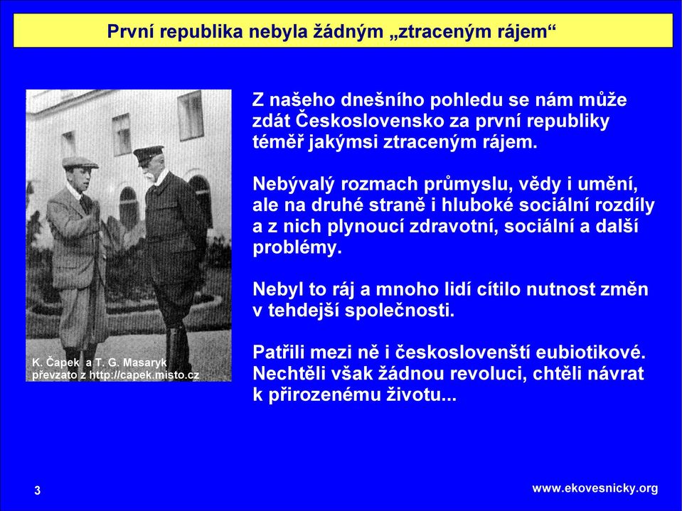 Nebývalý rozmach průmyslu, vědy i umění, ale na druhé straně i hluboké sociální rozdíly a z nich plynoucí zdravotní, sociální a další