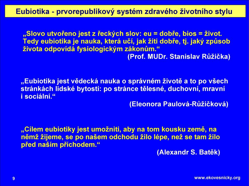 Stanislav Růžička) Eubiotika jest vědecká nauka o správném životě a to po všech stránkách lidské bytosti: po stránce tělesné, duchovní, mravní i