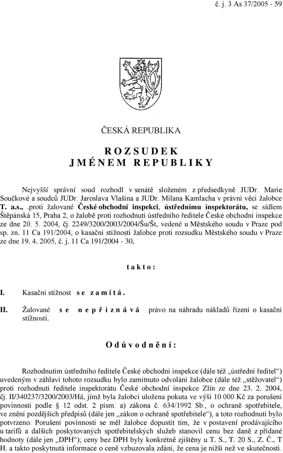 proti žalované České obchodní inspekci, ústřednímu inspektorátu, se sídlem Štěpánská 15, Praha 2, o žalobě proti rozhodnutí ústředního ředitele České obchodní inspekce ze dne 20. 5. 2004, čj.